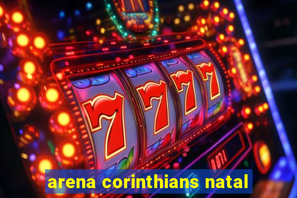 arena corinthians natal